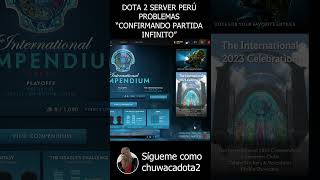 Dota 2 Servidor Perú Problemas Confirmando Partida Infinito ti2023 chuwaca dota2