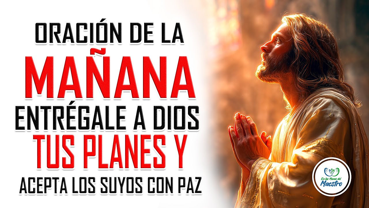 Oración de la MAÑANA para entregarle tus planes y aceptar los suyos con paz