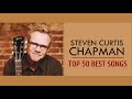Best Of Steven Curtis Chapman Full Album - Greatest Worship Songs Of Steven Curtis Chapman