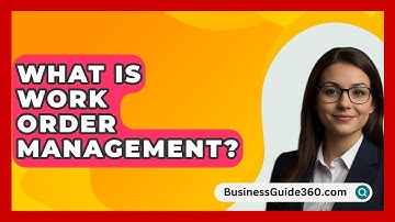 What Is Work Order Management? - BusinessGuide360.com