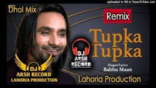 TUPKA TUPKA _Dhol Remix- Babbu Maan _Ft Lahoria Production Dj Arsh Records_New Punjabi Dj mix