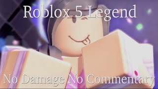 Roblox 5 Legend No Damage All Bosses (No Commentary)