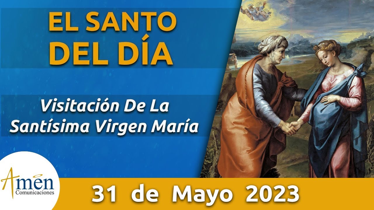 Santo de Hoy 31 de Mayo l Visitación De La Santísima Virgen María l