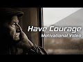 Have courage be fearless  les brown motivational speech