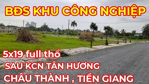 Tập 258 Bán đất nền gần khu công nghiệp tân hương , châu thành , tiền giang . 5x19 full thổ. 750 tr