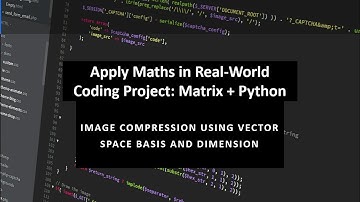 Apply Maths in Real-World Coding Project: Matrix + Python | Image Compression Using Vector Space...