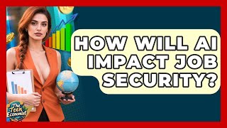 How Will AI Impact Job Security? - The Teen Economist