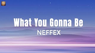 Download Lagu What You Gonna Be - NEFFEX MP3