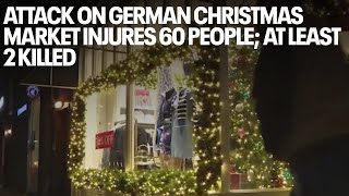 Attack on German Christmas market injures 60 people; at least 2 killed