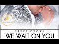 We Wait On You - Steve Crown (Legendado)