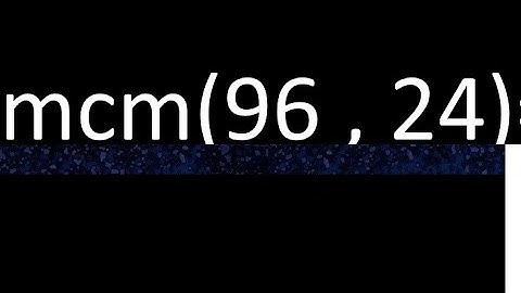 mcm 96 y 24 , minimo comun multiplo , mcm(96 , 24)= como se halla , ejemplos