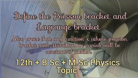Define Poisson bracket and Lagrange bracket? also prove that any function x whose possion bracket...