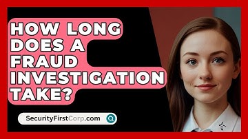 How Long Does A Fraud Investigation Take? - SecurityFirstCorp.com