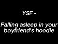 Falling asleep in your boyfriends hoodie  ysf