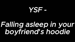 Falling asleep in your boyfriend's hoodie  YSF