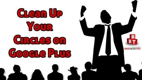 Google Plus Tip: How To CLEAN UP Your Circles on Google+