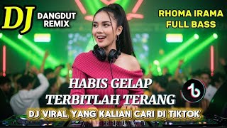 DJ DANGDUT REMIX HABIS GELAP TERBITLAH TERANG - RHOMA IRAMA DJ FULL BASS SIAP MENEMANI NGABUBURIT 