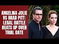 Angelina Jolie vs Brad Pitt: Legal Battle Heats Up Over Trial Date
