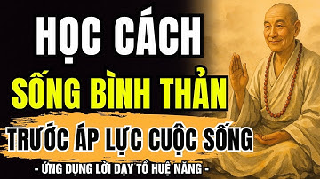 LỜI DẠY LỤC TỔ HUỆ NĂNG - Học cách bình thản trước tất cả áp lực cuộc sống - Tĩnh Tâm Mà Ngẫm