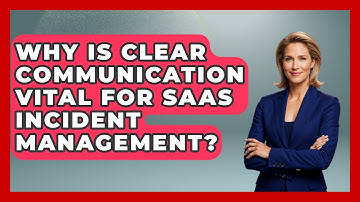 Why Is Clear Communication Vital For SaaS Incident Management? - The SaaS Pros Breakdown