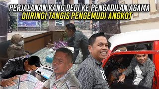 TANGIS SOPIR ANGKOT ANTAR KANG DEDI MENUJU PENGADILAN AGAMA