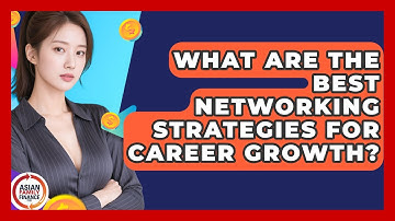What Are The Best Networking Strategies For Career Growth? - Asian Family Finance Pro