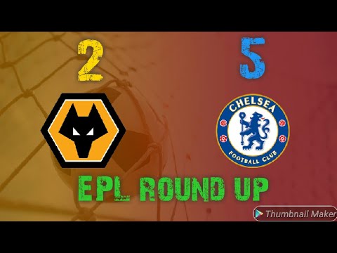 Wolves 2 Chelsea 5 and the EPL  round up