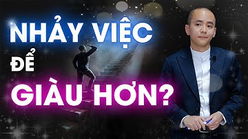 Muốn GIÀU HƠN là phải NHẢY VIỆC? Thật không? | Master Anh Đức