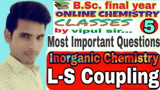 Bsc 3rd year L-S Coupling Most Imp Q Part 5  Inorganic Chemistry  by Vipul sir