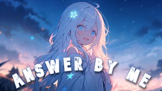 ♪ Nightcore - Answer by me