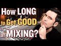 How Long Does it Take? (To MIX like a Pro?)