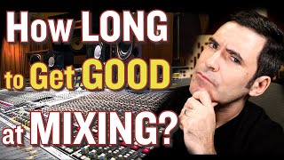 How Long Does it Take? (To MIX like a Pro?)