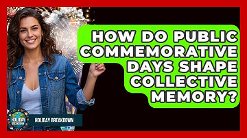 How Do Public Commemorative Days Shape Collective Memory? - Holiday Breakdown