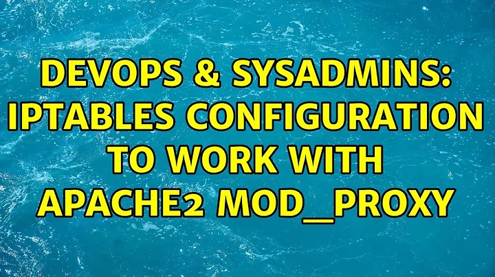 DevOps & SysAdmins: iptables configuration to work with apache2 mod_proxy
