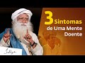 3 Sintomas de Uma Mente Doente | Sadhguru Português