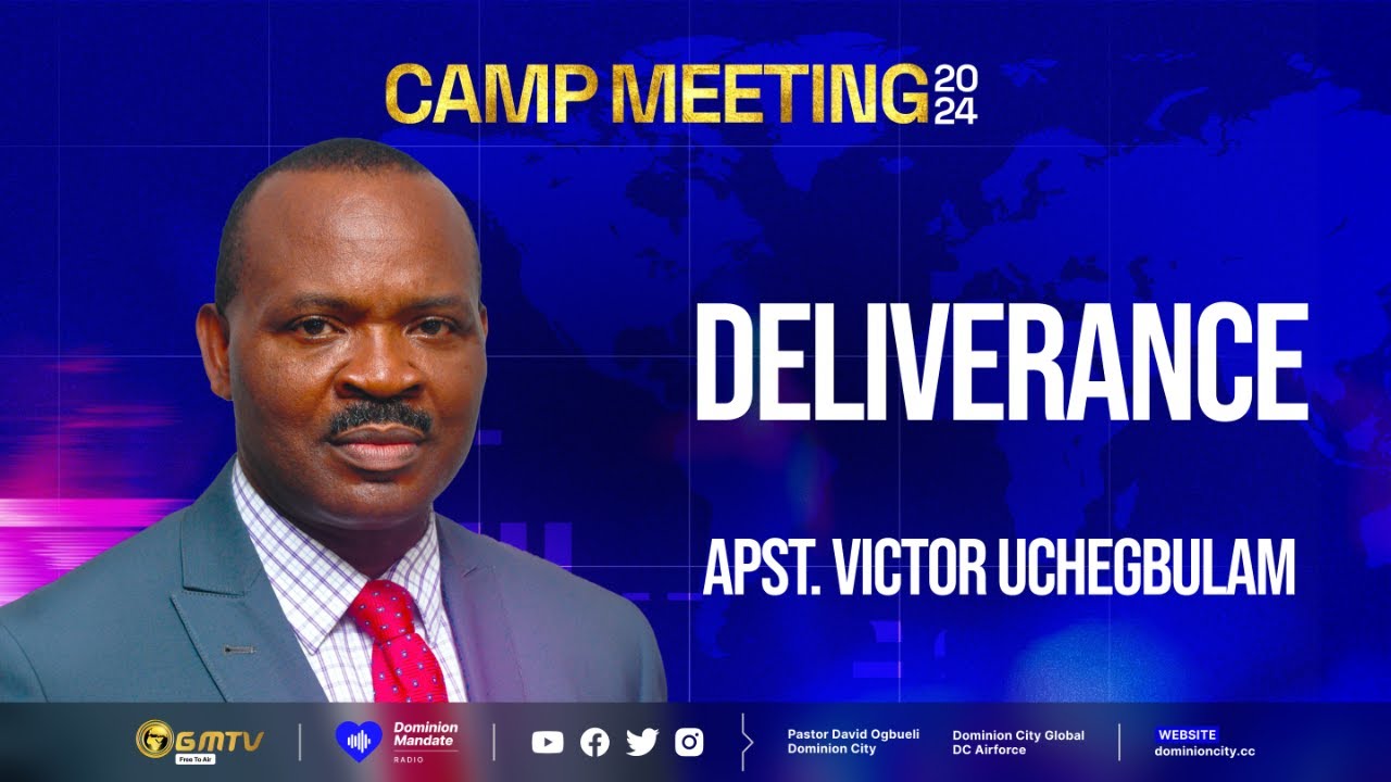 ⁠Deliverance — Apostle Victor Uchegbulam Dominion City Camp Meeting