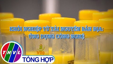 Khởi nghiệp xanh: Khởi nghiệp từ tài nguyên bản địa: Ứng dụng công nghệ