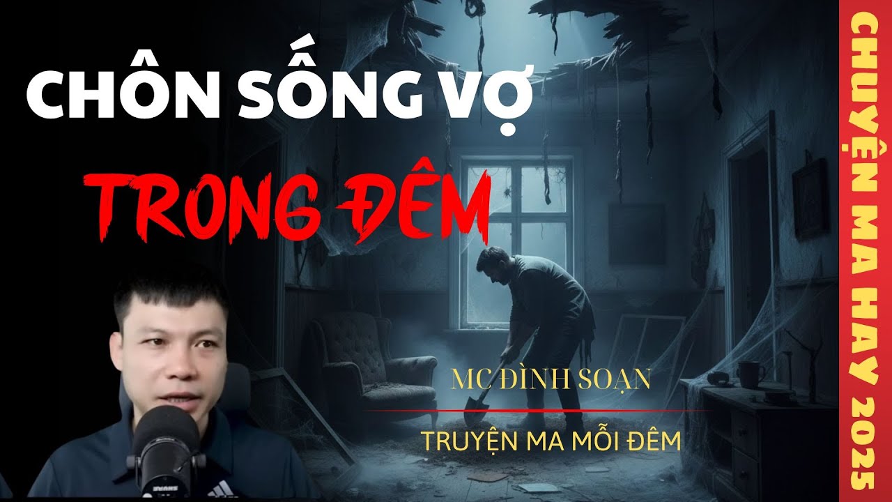 TRUYỆN MA ĐÌNH SOẠN : CHÔN SỐNG VỢ TRONG ĐÊM / CHUYỆN MA ĐÌNH SOẠN KỂ SỢ