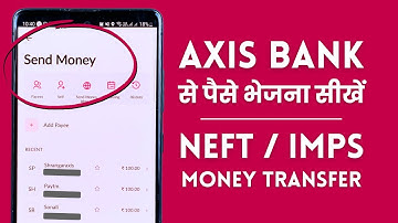 Axis Bank Money Transfer With IMPS, NEFT Demo - Axis Bank App se Paise Kaise Bheje?