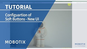 MOBOTIX Tutorial: Configuration of Soft Buttons - New UI