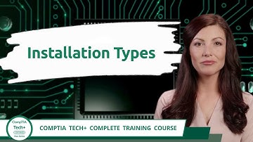 CompTIA Tech+ (FC0-U71) | Installation Types | Exam Objective 2.4 | Course Training Video