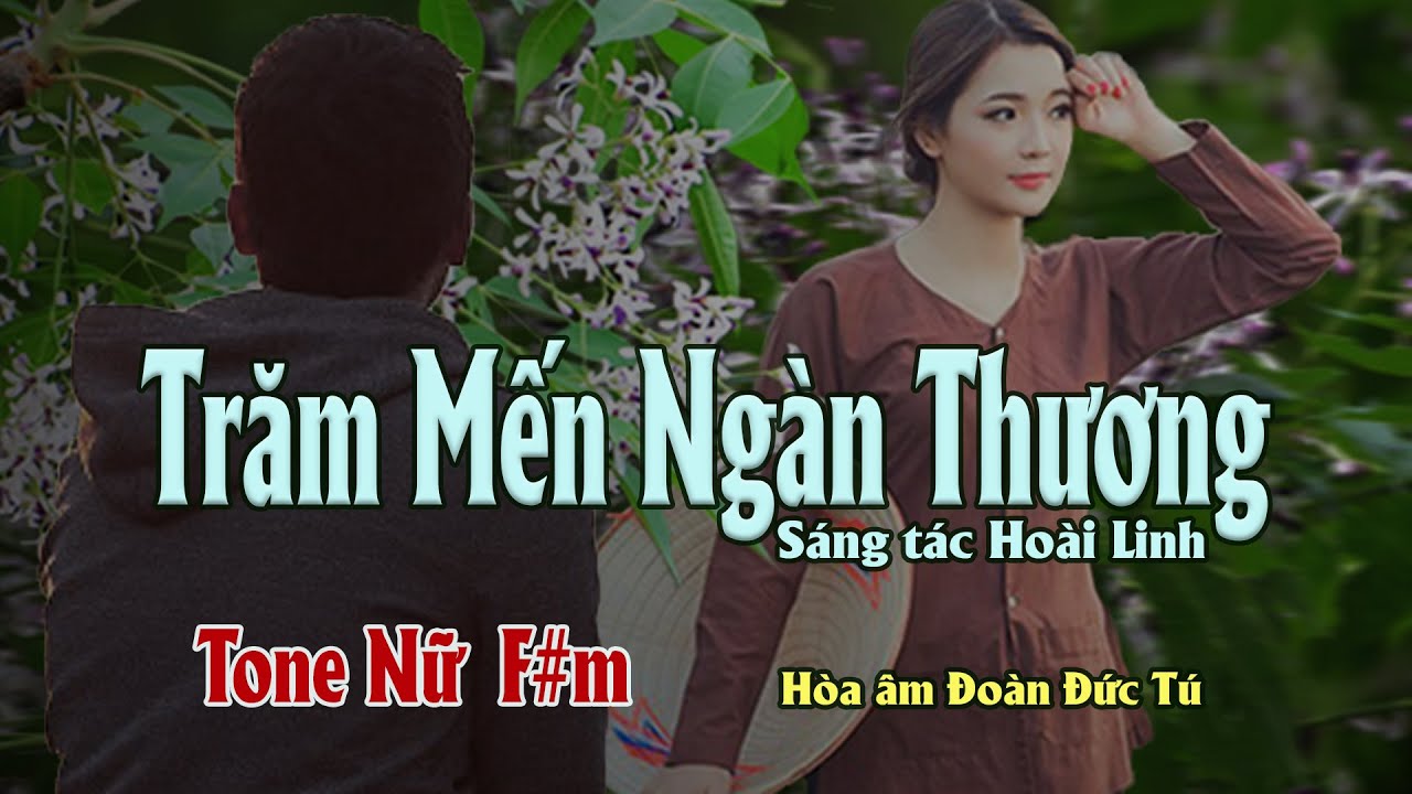 karaoke, Trăm Mến Ngàn Thương [Tone Nữ] sáng tác Hoài Linh, hòa âm Đoàn Đức Tú.
