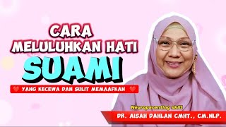 Cara Meluluhkan Hati Suami - Dr. Aisah Dahlan, Cmht., Cm.nlp.