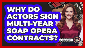 Why Do Actors Sign Multi-Year Soap Opera Contracts?