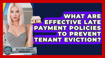 What Are Effective Late Payment Policies To Prevent Tenant Eviction? - Mastering Property Management