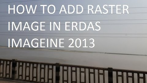 How to Load Raster Image in ERDAS Imagine 2013