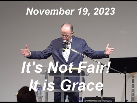 "It's Not Fair! It is Grace" - John Glass - Geneva Bible Church - November 19, 2023