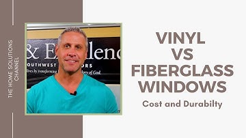 Vinyl vs Fiberglass Windows (Cost and Durability)