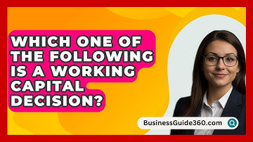 Which One Of The Following Is A Working Capital Decision? - BusinessGuide360.com