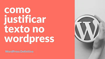 Como justificar texto no WordPress 2021?